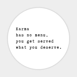 Karma has no menu, you get served what you deserve. Spiritual quote Magnet